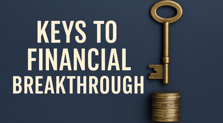 Keys to Financial Breakthrough: Unlocking Abundance & Stability