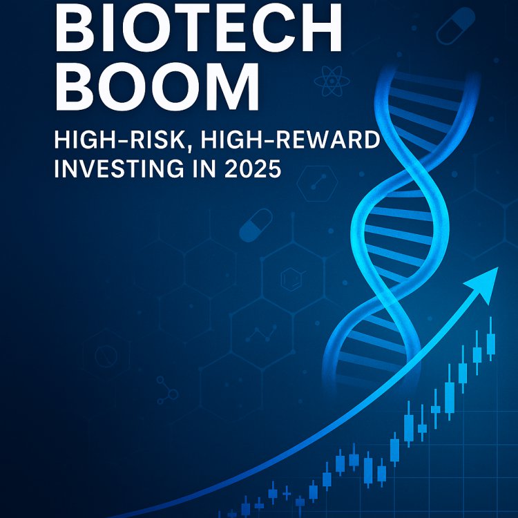 The Biotech Boom: High-Risk, High-Reward Investing in 2025