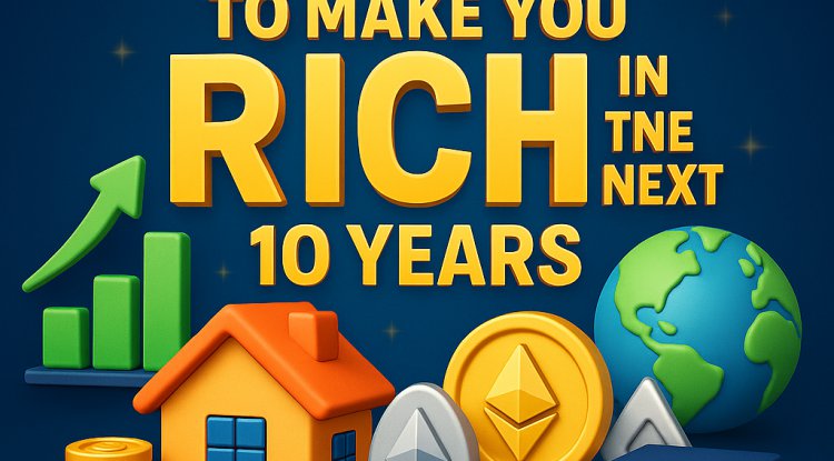 10 Assets That Can Make You Rich in the Next 10 Years