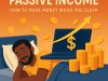 Passive Income Ideas: How to Make Money While You Sleep (Kenya & Africa Edition)