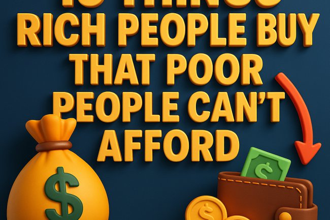 15 Things Rich People Buy That Poor People Can’t — And What It Teaches About Mindset