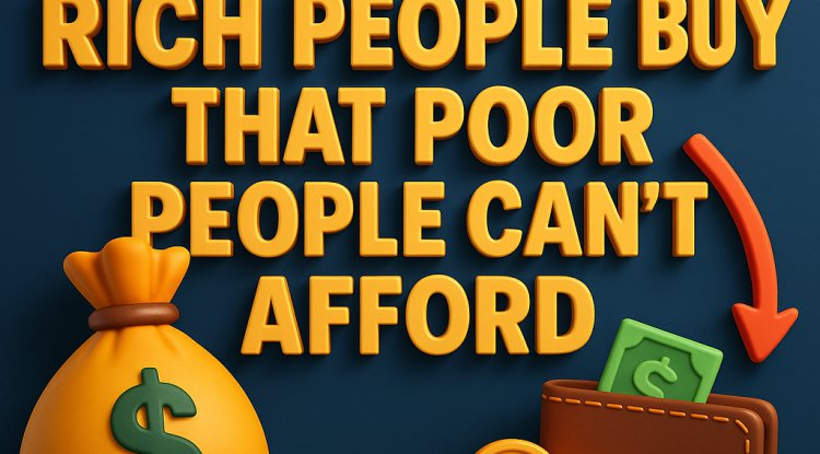 15 Things Rich People Buy That Poor People Can’t — And What It Teaches About Mindset