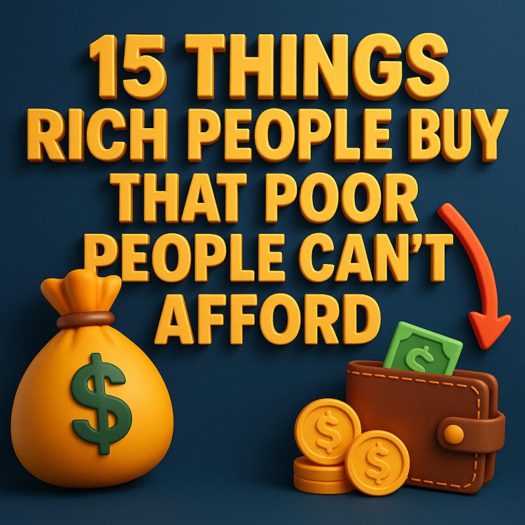 15 Things Rich People Buy That Poor People Can’t — And What It Teaches About Mindset
