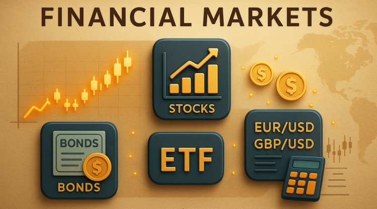 FINANCIAL MARKETS 101: A COMPLETE GUIDE TO STOCKS, BONDS, ETFs, FOREX, MARKET ANALYSIS & SMART INVESTMENT STRATEGIES