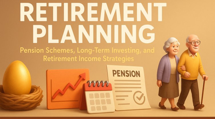 RETIREMENT PLANNING: A COMPLETE GUIDE TO PENSION SCHEMES, LONG-TERM INVESTING & RETIREMENT INCOME STRATEGIES