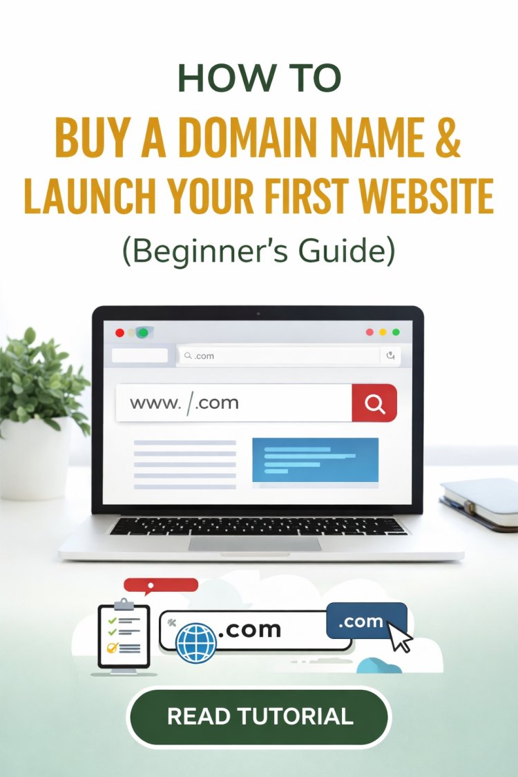 How to Buy a Domain Name and Launch Your First Website (Beginner’s Guide)